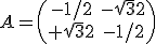 A=\(\begin{array}{cc}-1/2 & -\sqrt{3}{2}\\ +\sqrt{3}{2} & -1/2\end{array}\)